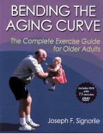 <em>B</em>ENDING THE AGING CURVE THE COMPLETE EXERCISE GUIDE FOR OLDER ADULTS