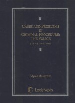 CASES & PROBLEMS IN <em>CRIMINAL</em> <em>PROCEDURE</em>:THE POLICE  <em>FIFTH</em> <em>EDITION</em>
