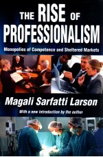 THE RISE OF PROFESSIONALISM  MONOPOLIES OF COMPETENCE <em>AND</em> SHELTERED MARKETS