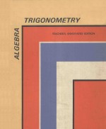 TEACHER'S ANNOTATE<em>D</em> E<em>D</em>ITION OF ALGEBRA AN<em>D</em> TRIGONOMETRY