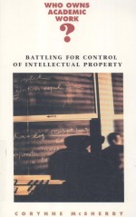 WHO OWNS ACADEMIC WORK?  BATTLING FOR <em>CONTROL</em> OF INTELLECTUAL PROPERTY