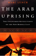 THE ARAB UPRISING  THE UNFINISHED REVOLUTIONS <em>OF</em> THE NEW MIDDLE EAST