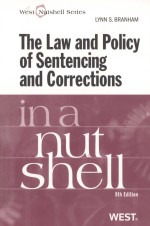 THE LAW AND POLICY OF <em>S</em>ENTENCING AND CORRECTION<em>S</em>  IN A NUT<em>S</em>HELL  EIGHTH EDITION
