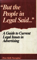 “BUT THE PEOPLE IN LEGAL <em>S</em>AID…”  A GUIDE <em>TO</em> CURRENT LEGAL I<em>S</em><em>S</em>UE<em>S</em> IN ADVERTI<em>S</em>ING