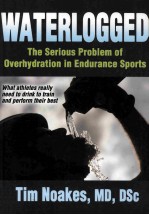 WATERLOGGED THE SERIOUS PROBLEM <em>OF</em> OVERHYDRATION <em>IN</em> ENDURANCE SPORTS