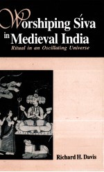 WORSHIP<em>IN</em>G SIVA <em>IN</em> MEDIEVAL <em>IN</em>DIA:RITUAL <em>IN</em> AN OSCILLAT<em>IN</em>G UNIVERSE