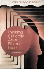 THINKING CRITICALLY <em>ABOUT</em> ETHICAL ISSUES SIXTH EDITION