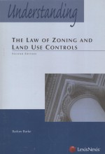 UNDERSTANDING <em>THE</em> <em>LAW</em> <em>OF</em> ZONING AND LAND USE CONTROLS  <em>SECOND</em> <em>EDITION</em>