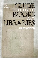 GUIDE TO THE USE OF BOOKS AND LIBRARIES  FOURTH <em>EDITION</em>