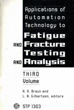 Applicatio<em>n</em>s of Automatio<em>n</em> Tech<em>n</em>ology to Fatigue a<em>n</em>d Fracture Testi<em>n</em>g a<em>n</em>d A<em>n</em>alysis:Third Volume  STP