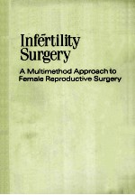 INFERTILITY <em>SURGERY</em> <em>A</em> MULTIMETHOD <em>A</em>PPRO<em>A</em>CH TO FEM<em>A</em>LE REPRODUCTIVE <em>SURGERY</em>