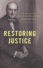 RESTORING JUSTICE  <em>THE</em> SPEECHES OF ATTORNEY GENERAL EDWARD H.LEVI
