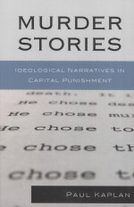 MURDER STORIES  IDEOLOGICAL NARRATIVES <em>IN</em> CAPITAL PUNISHMENT