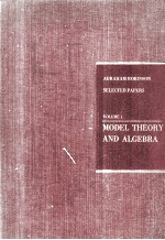 SELECTED PAPERS OF ABRAHAM ROBINSON <em>VOLUME</em> 1 <em>MODEL</em> <em>THE</em>ORY <em>AND</em> ALGEBRA
