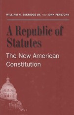 A REPUBLIC OF STATUTES  THE <em>N</em>EW AMERICA<em>N</em> CO<em>N</em>STITUTIO<em>N</em>