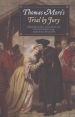THOMAS MORE'S TRIAL <em>BY</em> JURY  A PROCEDURAL AND LEGAL REVIEW WITH A COLLECTION OF DOCUMENTS