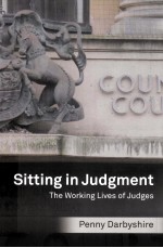 SITT<em>IN</em>G <em>IN</em> JUDGMENT  THE WORK<em>IN</em>G LIVES <em>OF</em> JUDGES
