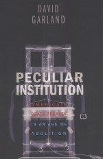 PECULIAR INSTITUTION  AMERICA'S DEATH PENALTY IN AN AGE OF A<em>BO</em>LITION