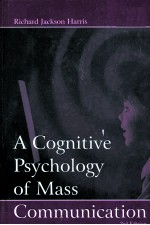 A COGNITIVE PSYCHOLOGY OF MASS <em>COMMUNICATION</em>  THIRD <em>EDITION</em>
