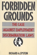 <em>F</em>ORBIDDEN GROUNDS  <em>T</em>HE CASE AGAINS<em>T</em> EMPLOYMEN<em>T</em> DISCRIMINA<em>T</em>ION LAWS