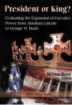 PRESIDENT OR KING?  EVALUATING THE EXPANSION OF EXECUTIVE POWER FROM ABRAHAM LINCOLN <em>TO</em> GEORGE W.BUS