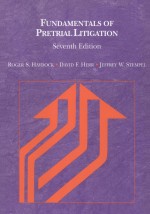 FUNDAMENTALS <em>OF</em> PRETRIAL LITIGATION  SEVENTH <em>EDITION</em>