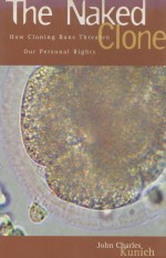 THE N<em>A</em>KED CLONE  HOW CLONING B<em>A</em>NS THRE<em>A</em>TEN OUR PERSON<em>A</em>L RIGHTS