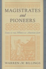 MAGISTRATES AND PIONEERS  ESSAYS <em>IN</em> THE HISTORY <em>OF</em> AMERICAN LAW