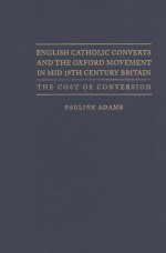ENGLISH C<em>A</em>THOLIC CONVERTS <em>A</em>ND THE OXFORD MOVEMENT <em>IN</em> MID 19TH CENTURY BRIT<em>A</em><em>IN</em>  THE COST OF CONVERSIO