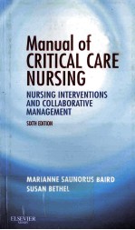 MANUAL <em>OF</em> CRITICAL CARE NURSING NURSING INTERVENTIONS AND COLLABORATIVE MANAGEMENT SIXTH <em>EDITION</em>