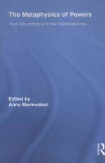 THE METAPHYSICS <em>OF</em> <em>POWERS</em>  THEIR GROUNDING AND THEIR MANIFESTATIONS