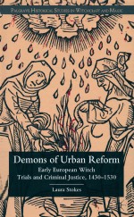 DEMONS OF URBAN REFORM  <em>EARLY</em> EUROPEAN WITCH TRIALS AND CRIMINAL JUSTICE