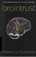 BRAINTRUST  WHAT NEUROSCIENCE TELLS US <em>ABOUT</em> MORALITY