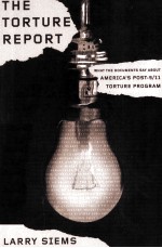 THE TORTURE REPORT  WHAT THE DOCUMENTS SAY <em>ABOUT</em> AMERICA'S POST-9/11 TORTURE PROGRAM