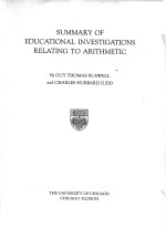 SUMMARY <em>OF</em> EDUCATIONAL INVESTIGATIONS RELATING TO ARITHMETIC