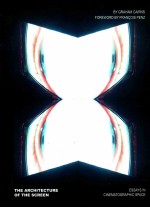 THE ARCHITECTURE <em>OF</em> THE SCREEN ESSAYS <em>IN</em> C<em>IN</em>EMATOGRAPHIC SPACE