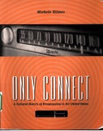 ONLY CONNECT  A CULTURAL HISTORY <em>OF</em> BROADCAST<em>IN</em>G <em>IN</em> THE UNITED STATES