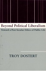 BEYOND POLITICAL LIBERALISM  TOWARD A POST-SECULAR ETHICS <em>OF</em> PUBLIC LIFE