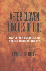 <em>AFTER</em> CLOVEN TONGUES <em>OF</em> FIRE  PROTESTANT LIBERALISM <em>IN</em> MODERN AMERICAN HISTORY