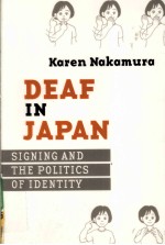 DEAF <em>IN</em> JAPAN  SIGN<em>IN</em>G <em>AND</em> <em>THE</em> <em>POLITICS</em> <em>OF</em> IDENTITY
