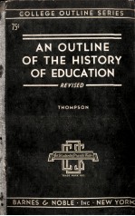 <em>A</em>N OUTLINE <em>OF</em> THE <em>HISTORY</em> <em>OF</em> EDUC<em>A</em>TION REVISED <em>EDITION</em>