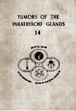 ATLAS OF TUMOR PAT<em>H</em>OLOGY SECOND SERIES FASCICLE 14 TUMORS OF T<em>H</em>E PARAT<em>H</em>YROID GLANDS
